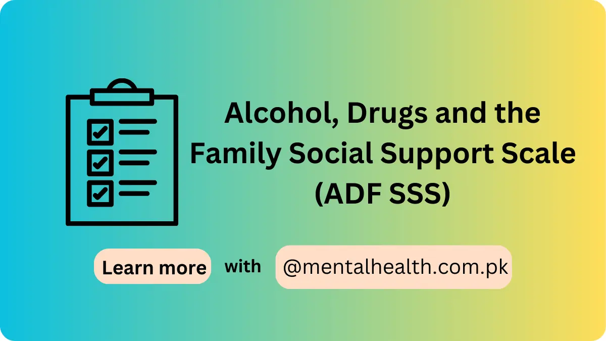 Alcohol, Drugs and the Family Social Support Scale (ADF SSS)