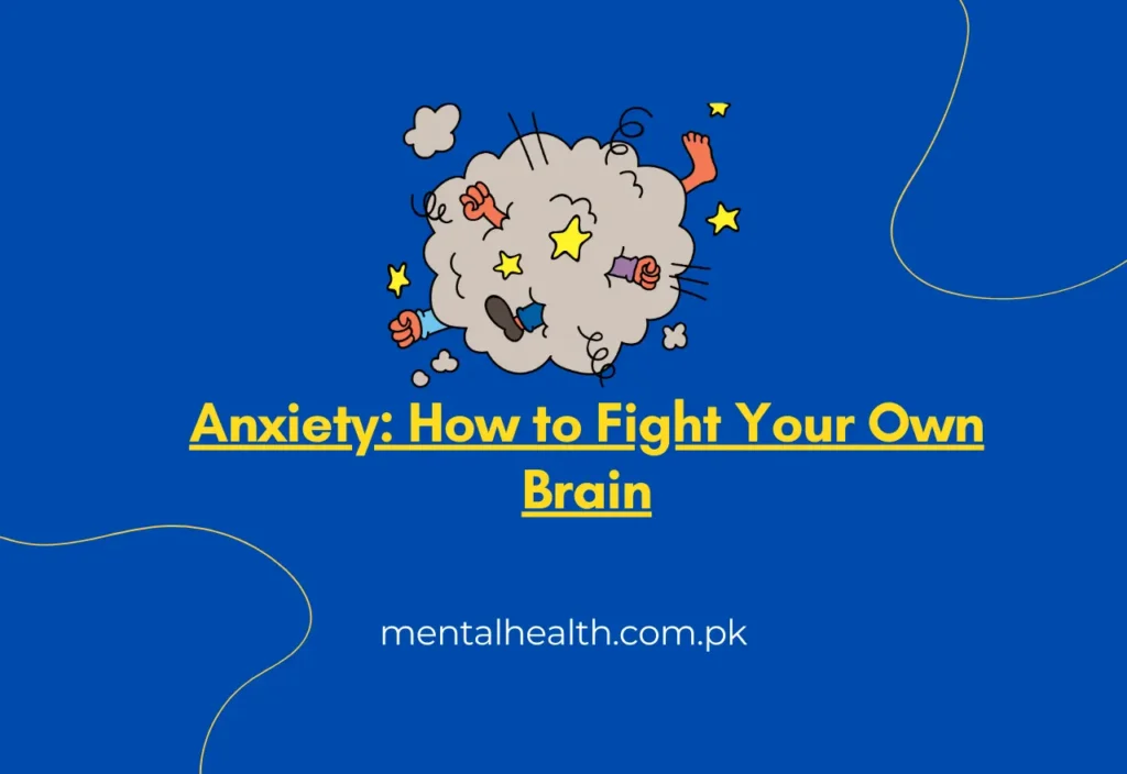 Anxiety: How to Fight Your Own Brain
