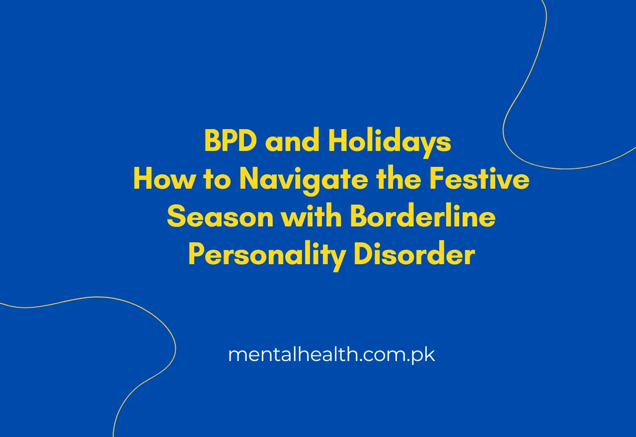 BPD and Holidays: How to Navigate the Festive Season with Borderline Personality Disorder