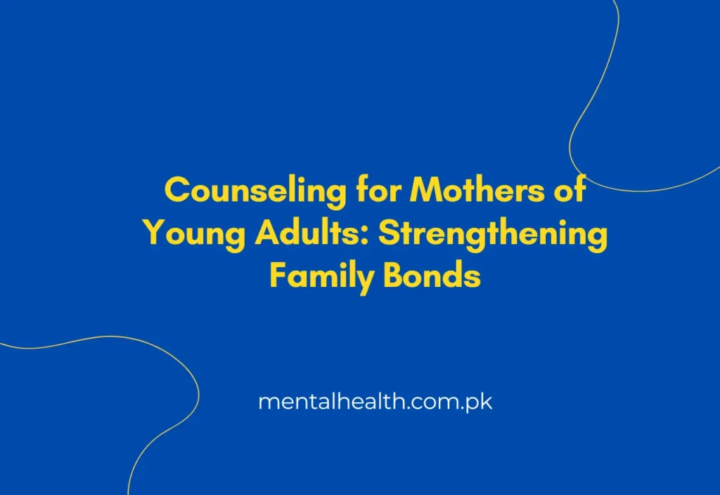 Counseling for Mothers of Young Adults: Strengthening Family Bonds