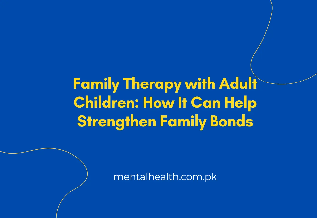 Family Therapy with Adult Children: How It Can Help Strengthen Family Bonds