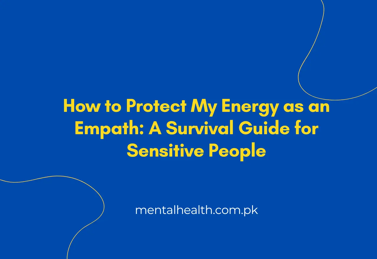 How to Protect My Energy as an Empath: A Survival Guide for Sensitive People