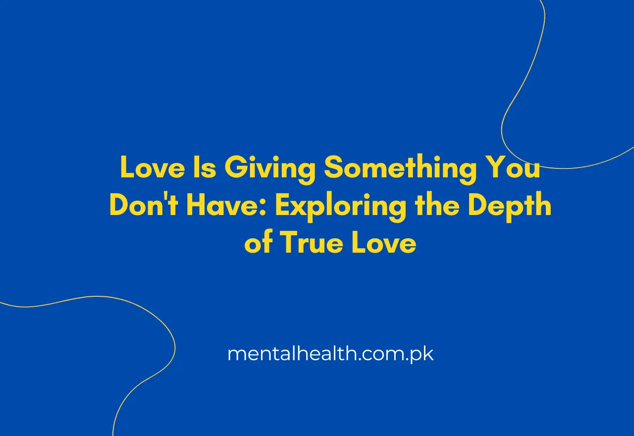 Love Is Giving Something You Don't Have: Exploring the Depth of True Love