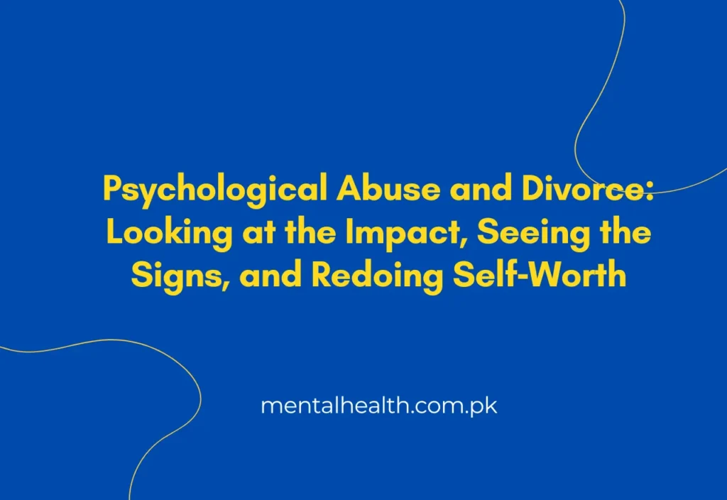 Psychological Abuse and Divorce: Looking at the Impact, Seeing the Signs, and Redoing Self‐Worth