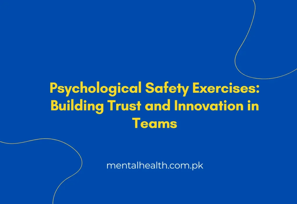 Psychological Safety Exercises Building Trust and Innovation in Teams