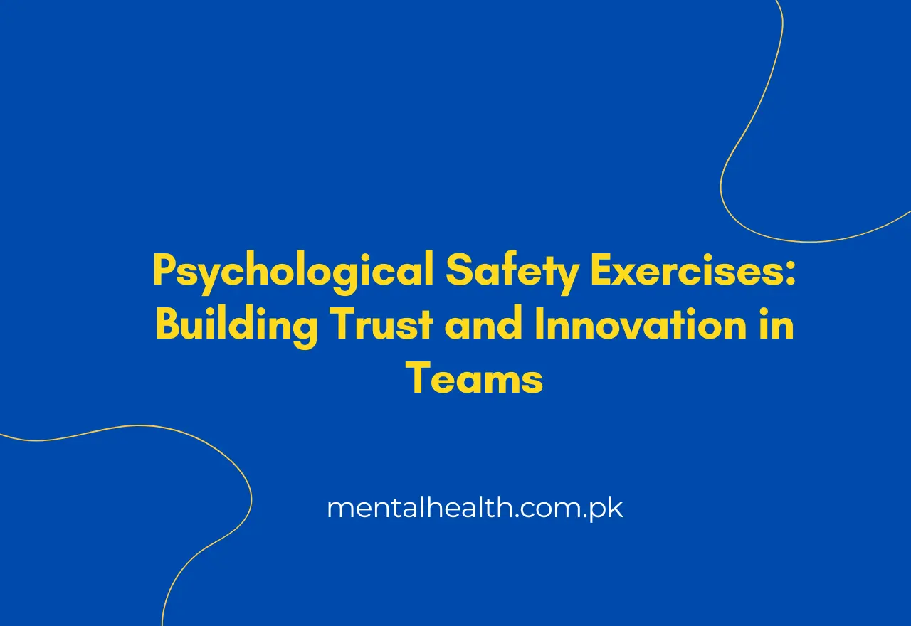 Psychological Safety Exercises Building Trust and Innovation in Teams