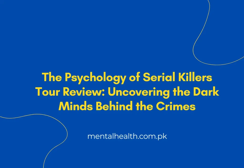 The Psychology of Serial Killers Tour Review: Uncovering the Dark Minds Behind the Crimes