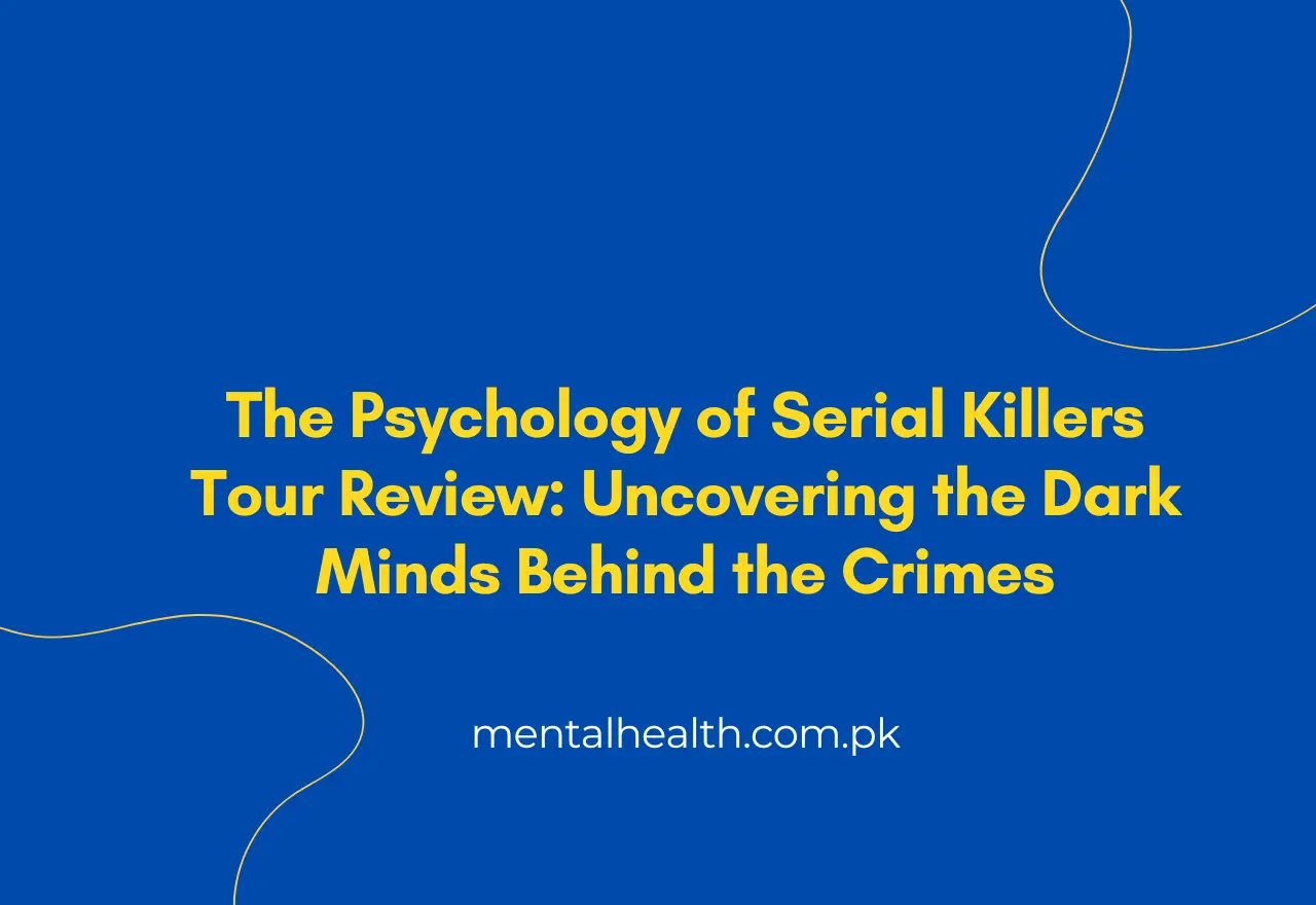The Psychology of Serial Killers Tour Review: Uncovering the Dark Minds Behind the Crimes