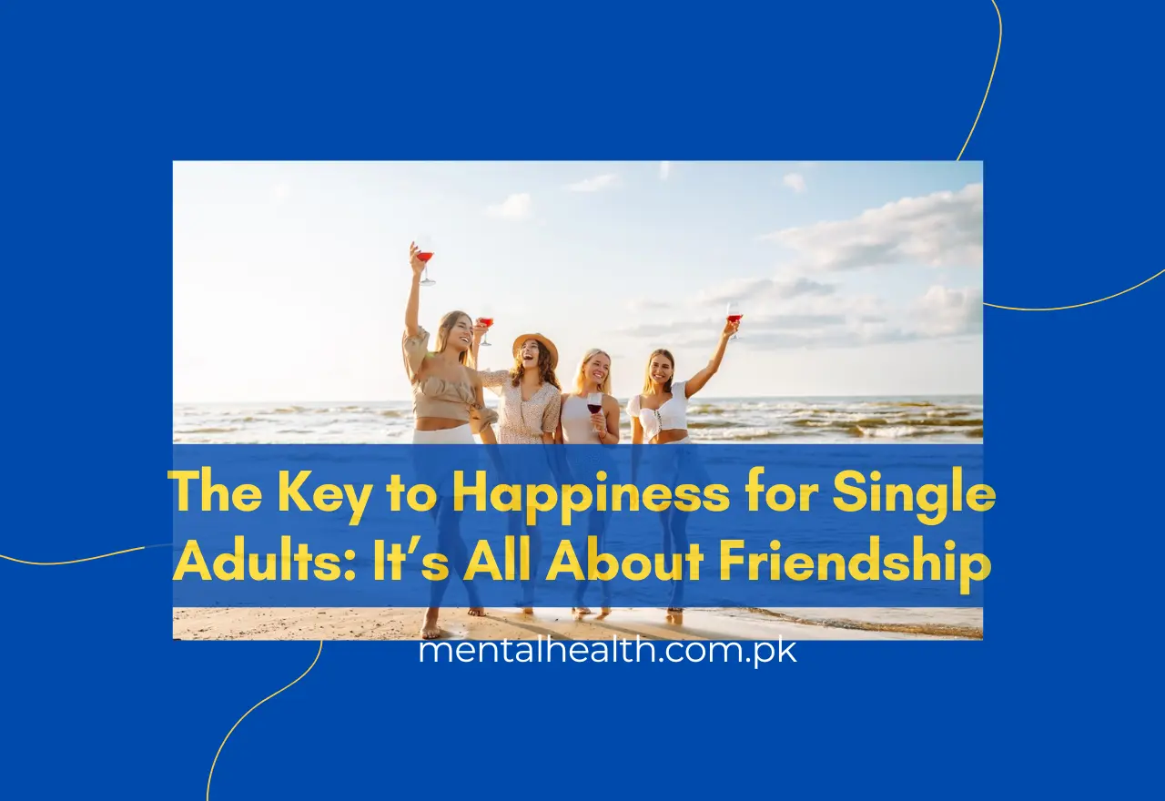 The Key to Happiness for Single Adults: It’s All About Friendship