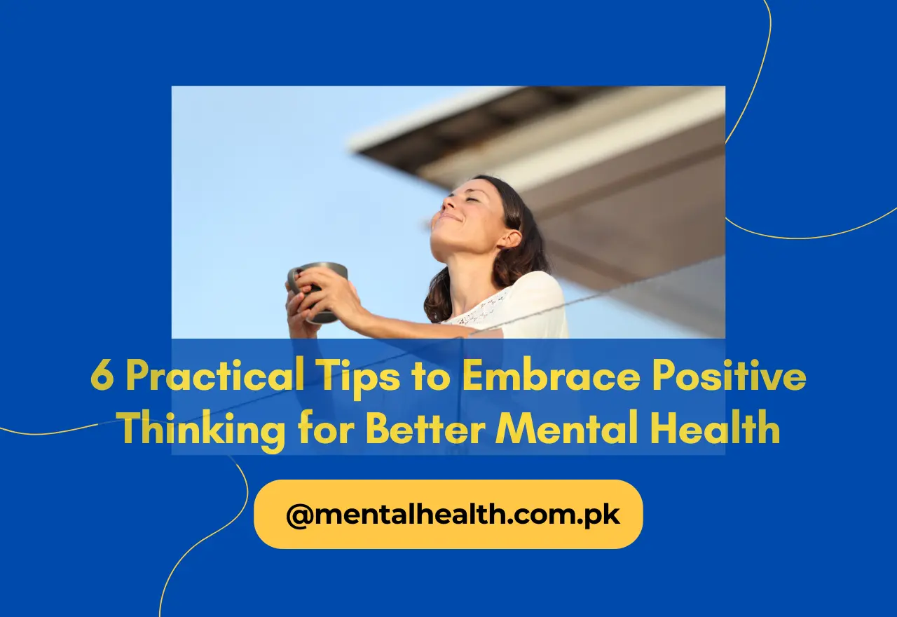 6 Practical Tips to Embrace Positive Thinking for Better Mental Health