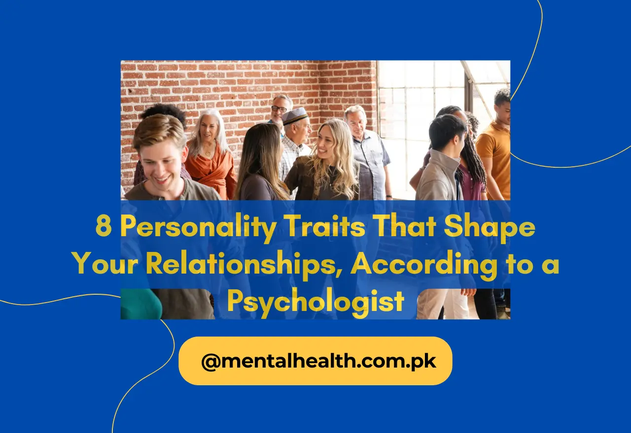 8 Personality Traits That Shape Your Relationships, According to a Psychologist