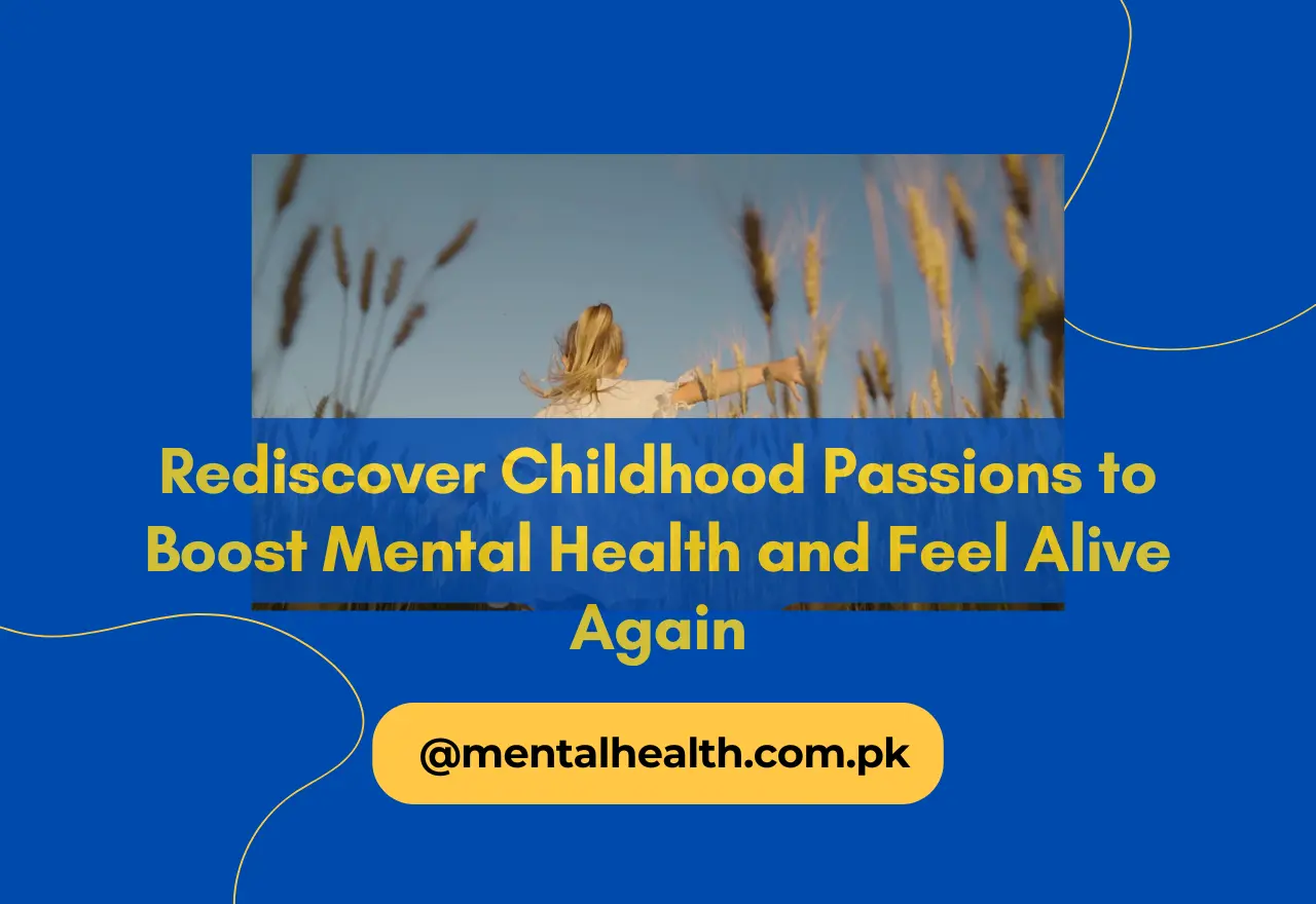 Rediscover Childhood Passions to Boost Mental Health and Feel Alive Again