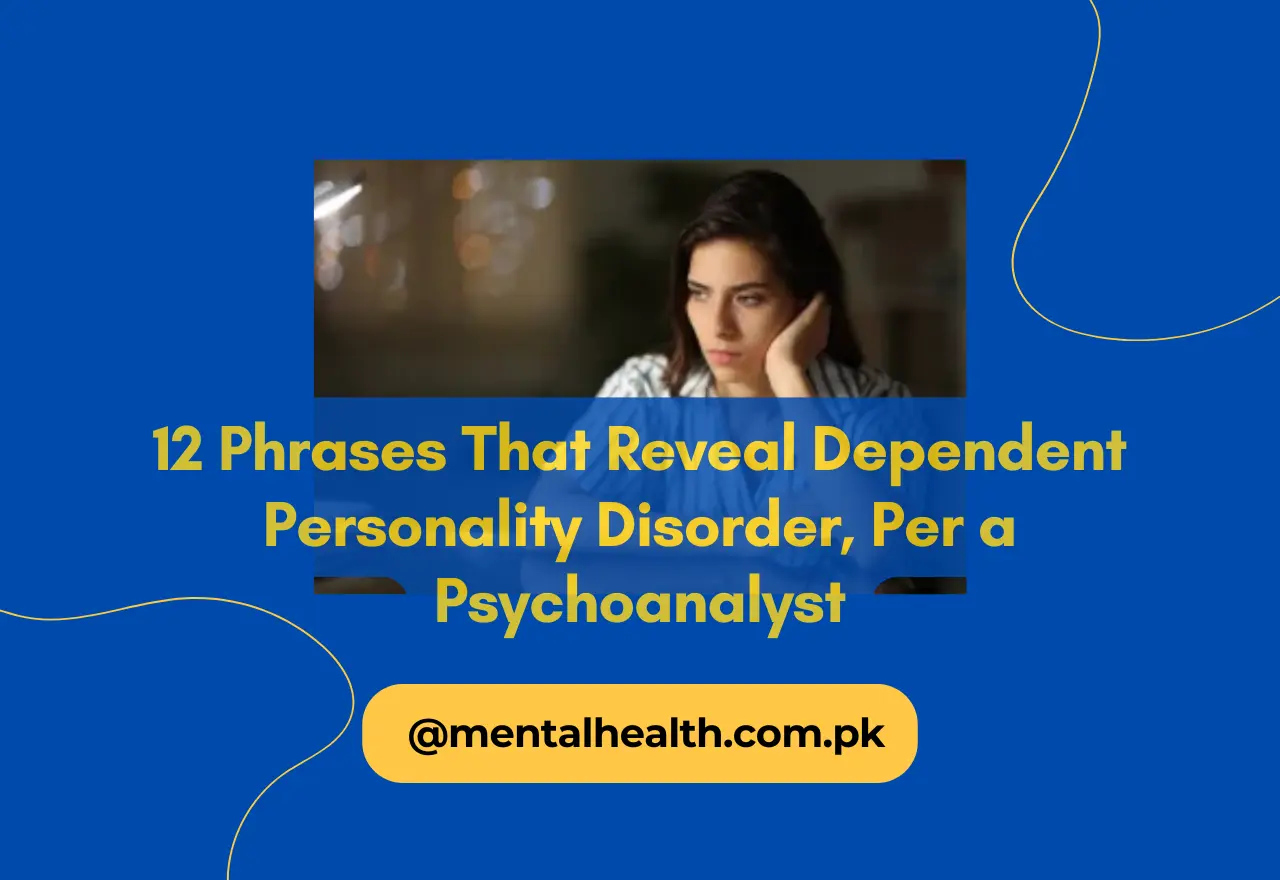 12 Phrases That Reveal Dependent Personality Disorder, Per a Psychoanalyst