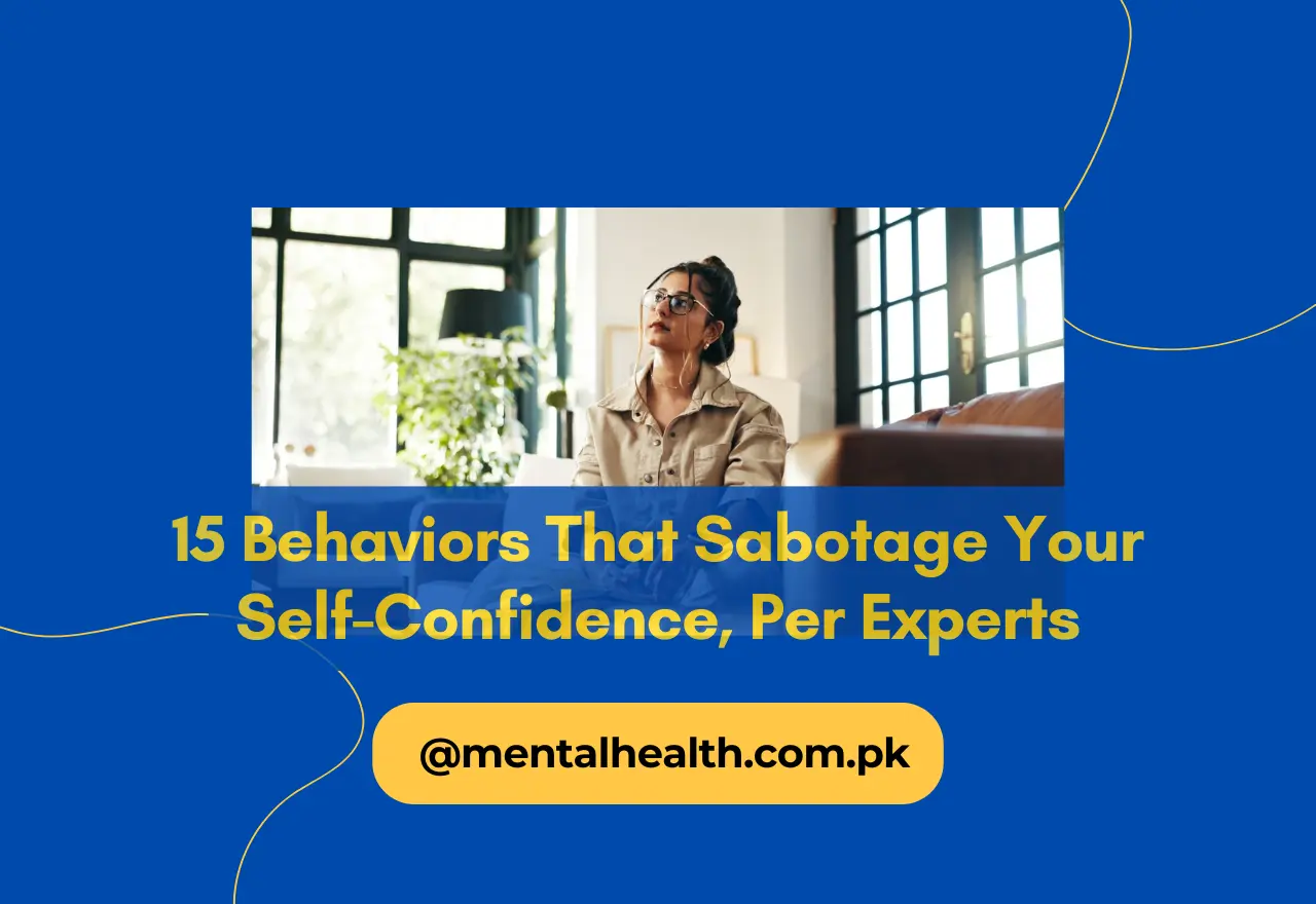 15 Behaviors That Sabotage Your Self-Confidence, Per Experts