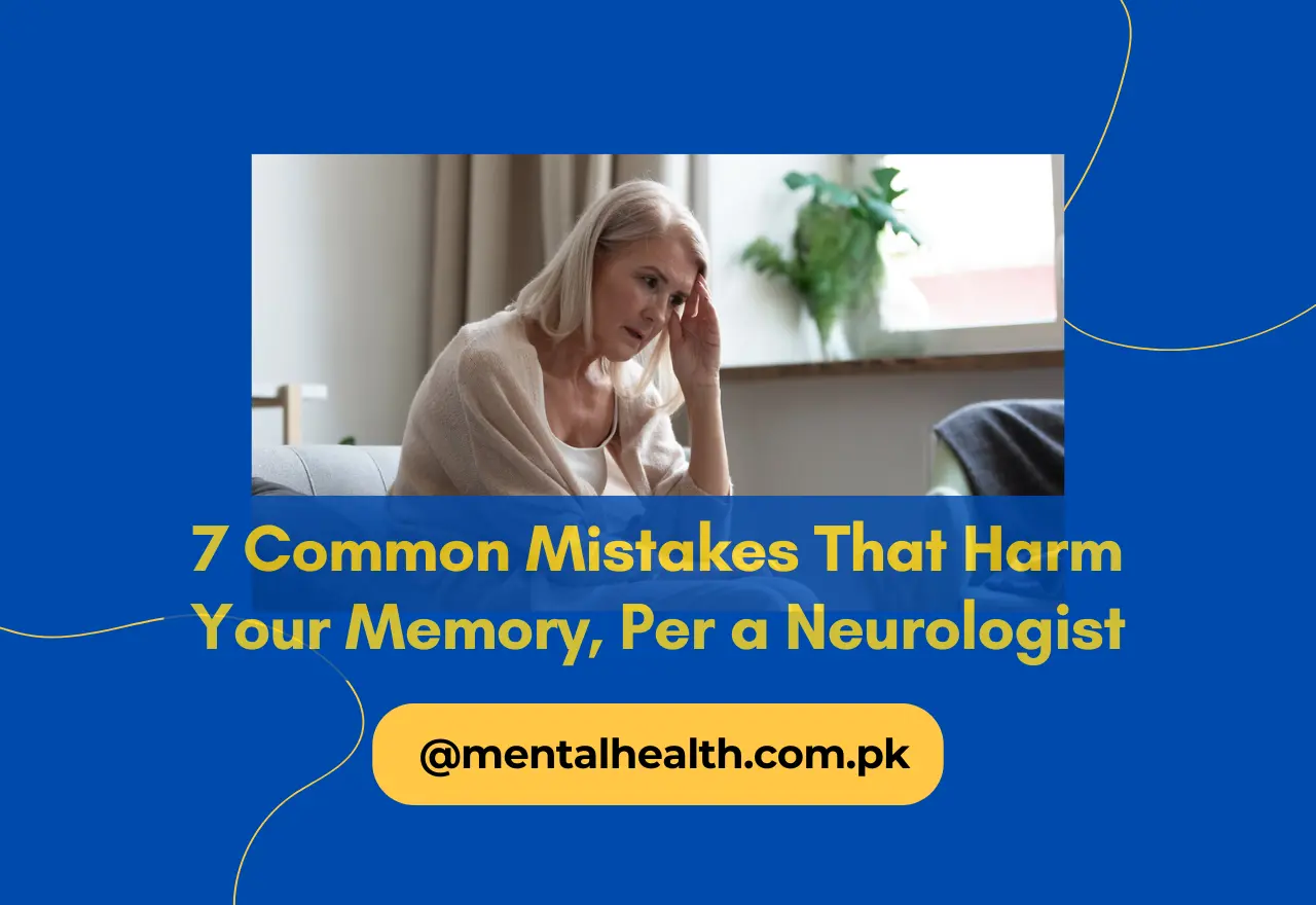 7 Common Mistakes That Harm Your Memory, Per a Neurologist