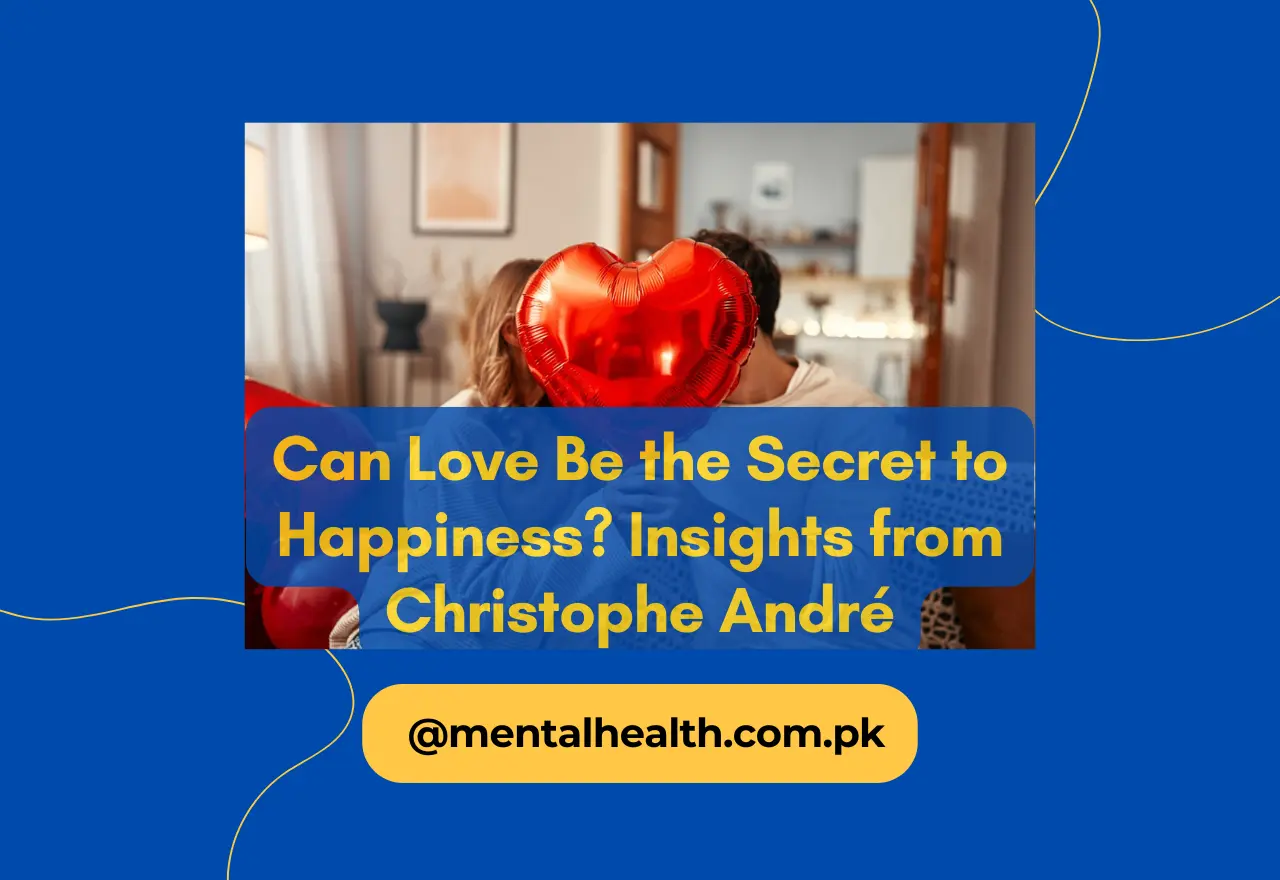 Can Love Be the Secret to Happiness Insights from Christophe André