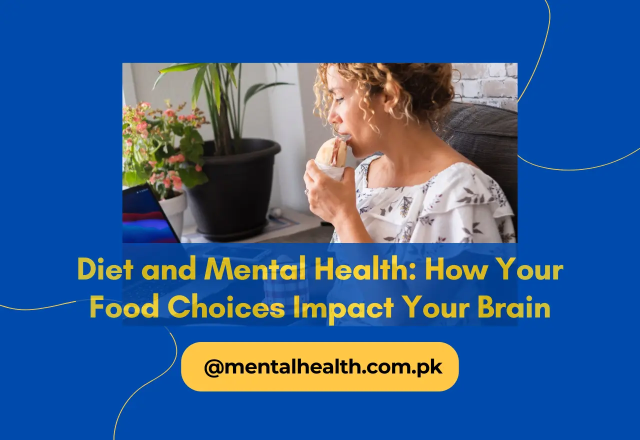 Diet and Mental Health: How Your Food Choices Impact Your Brain