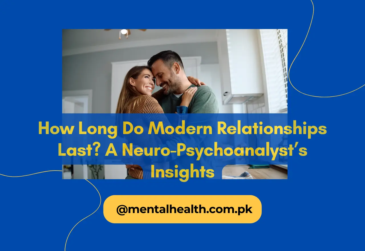 How Long Do Modern Relationships Last? A Neuro-Psychoanalyst’s Insights