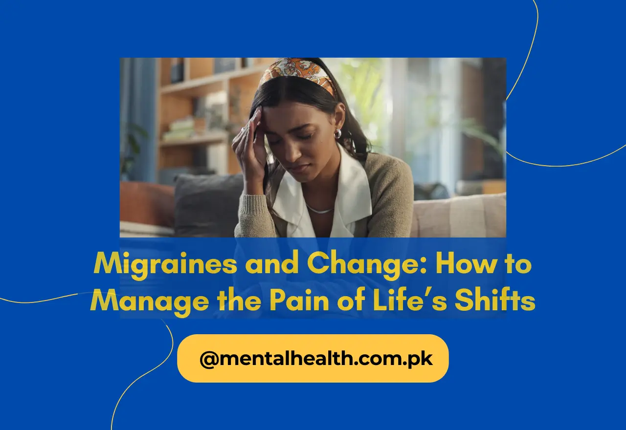 Migraines and Change: How to Manage the Pain of Life’s Shifts