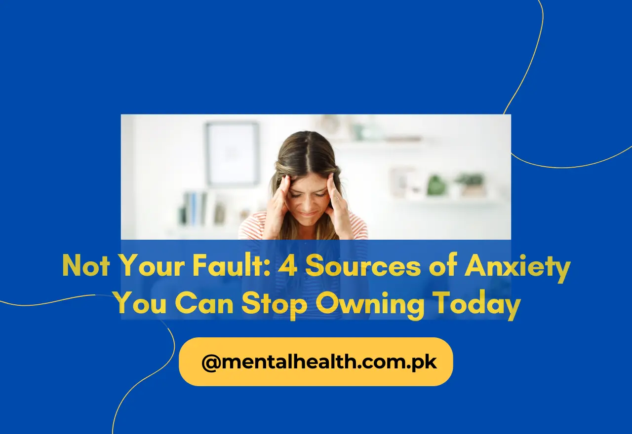 Not Your Fault: 4 Sources of Anxiety You Can Stop Owning Today