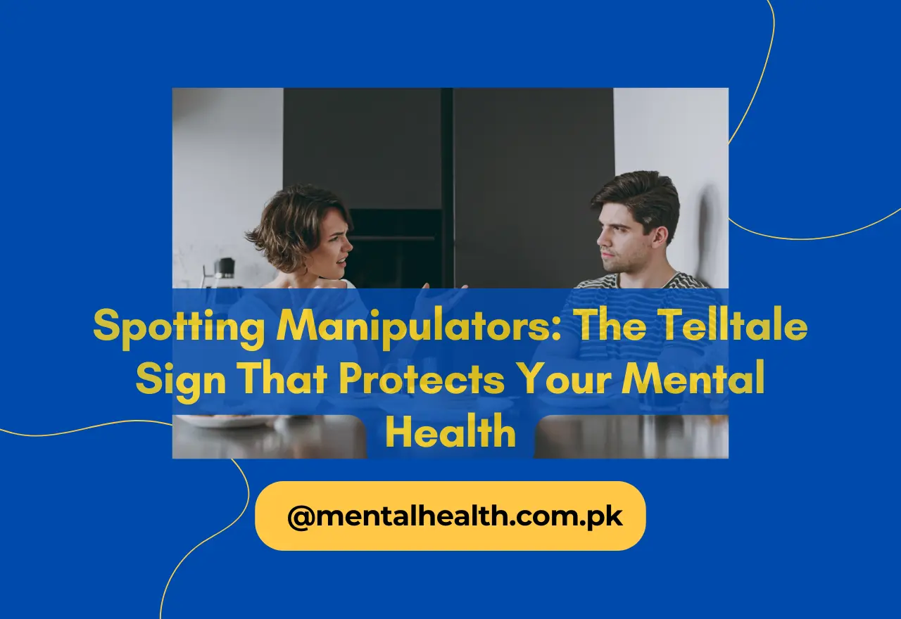 Spotting Manipulators: The Telltale Sign That Protects Your Mental Health