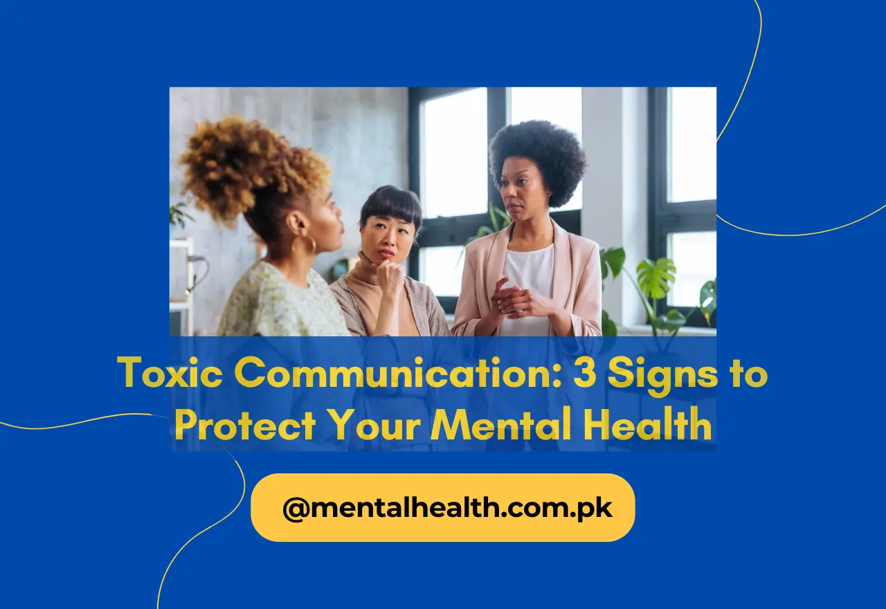 Toxic Communication: 3 Signs to Protect Your Mental Health