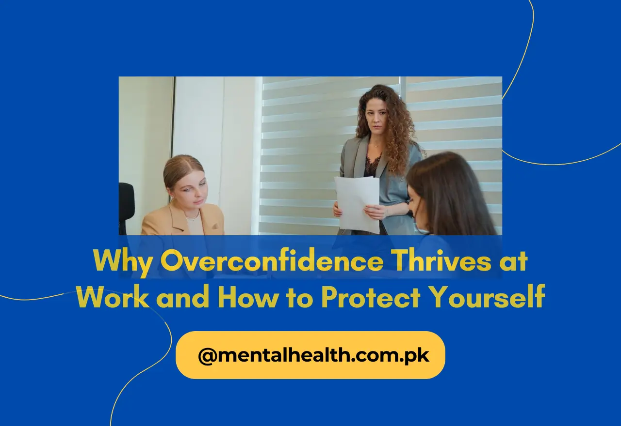 Why Overconfidence Thrives at Work and How to Protect Yourself