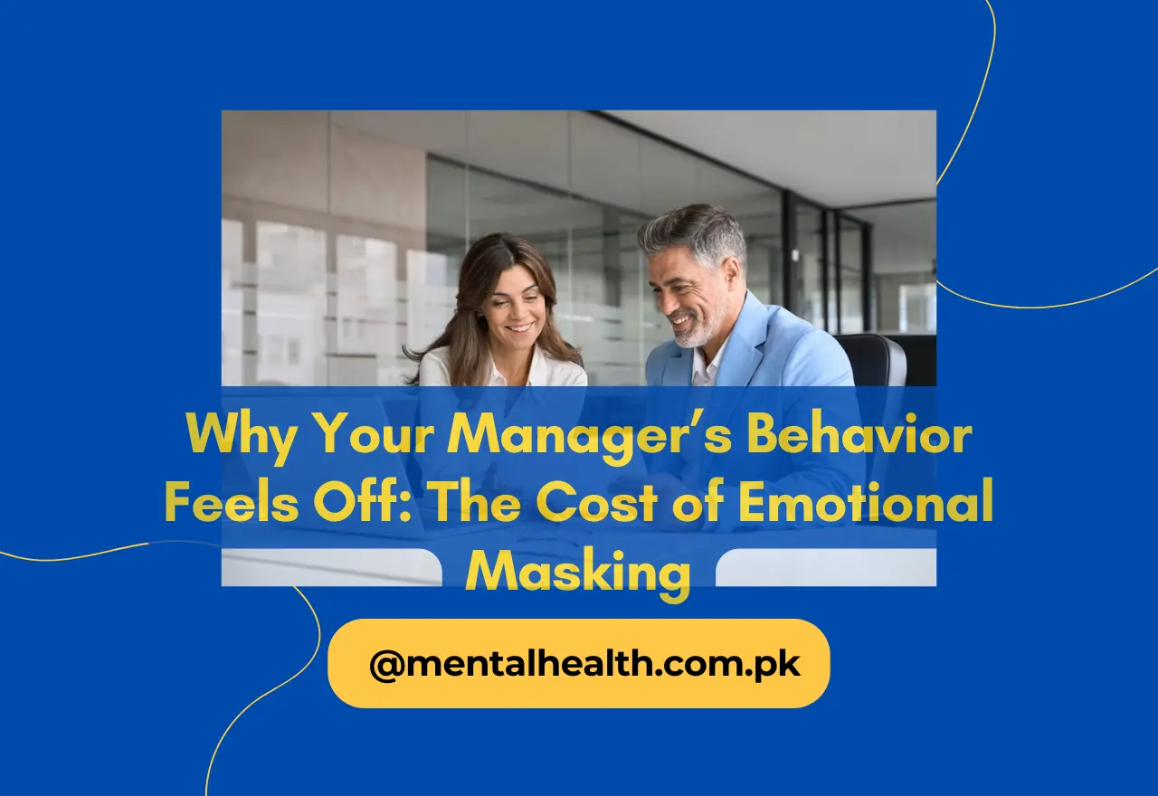 Why Your Manager’s Behavior Feels Off: The Cost of Emotional Masking