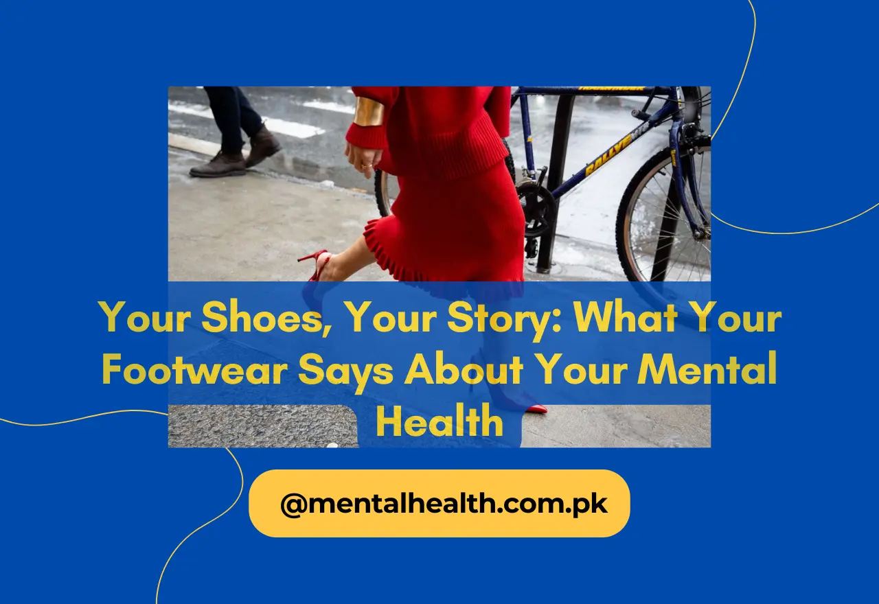 Your Shoes, Your Story: What Your Footwear Says About Your Mental Health