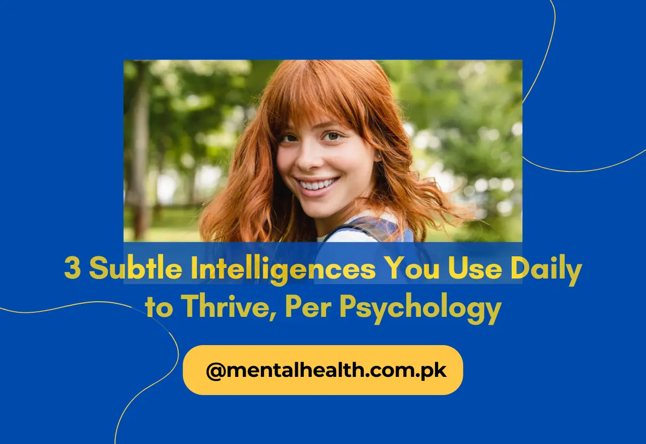3 Subtle Intelligences You Use Daily to Thrive, Per Psychology