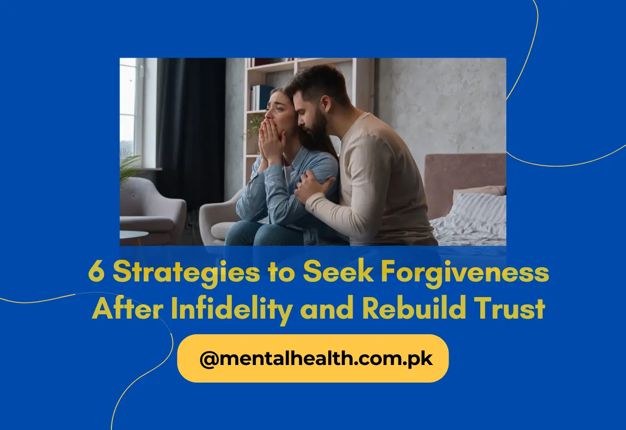 6 Strategies to Seek Forgiveness After Infidelity and Rebuild Trust