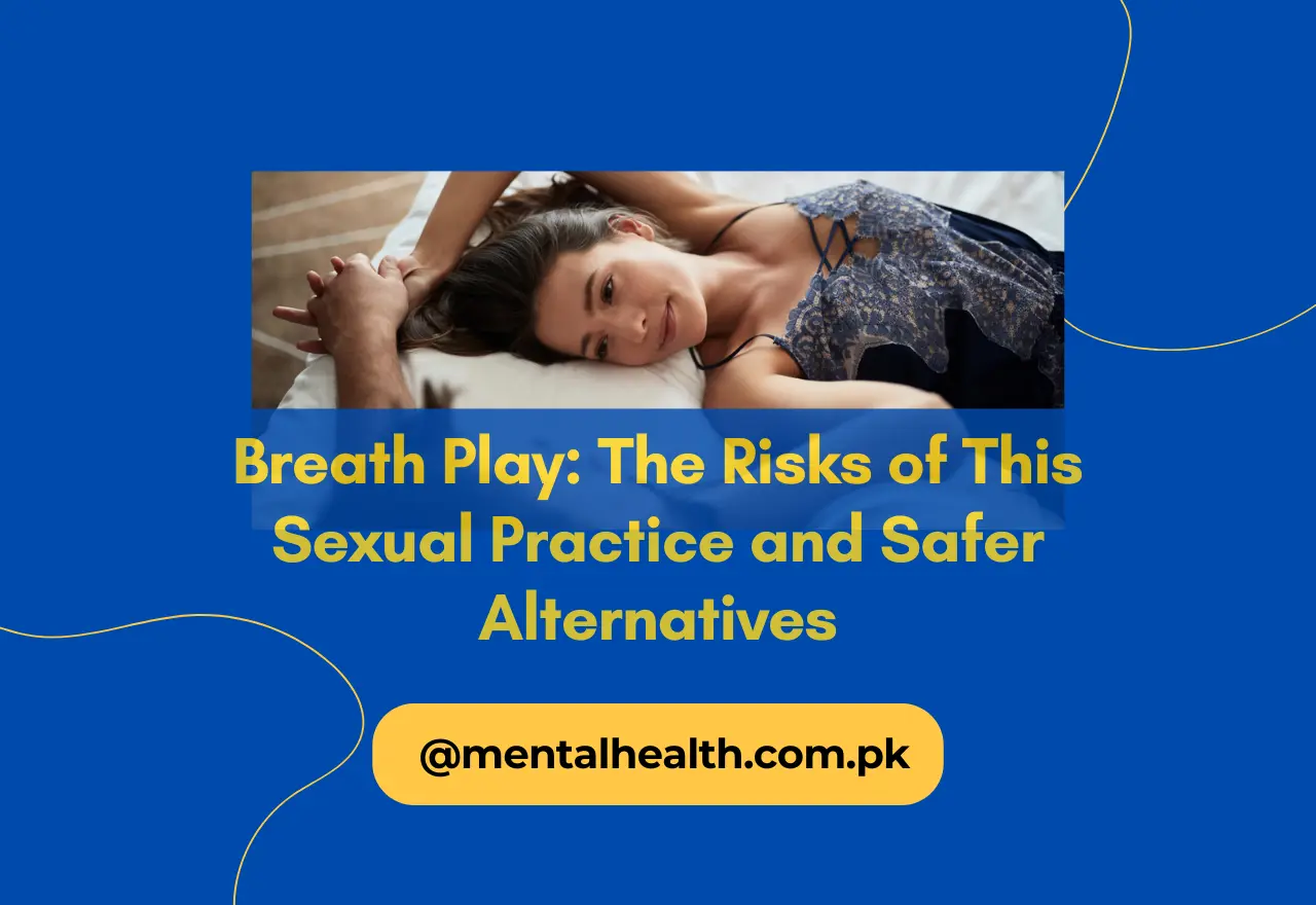 Breath Play: The Risks of This Sexual Practice and Safer Alternatives
