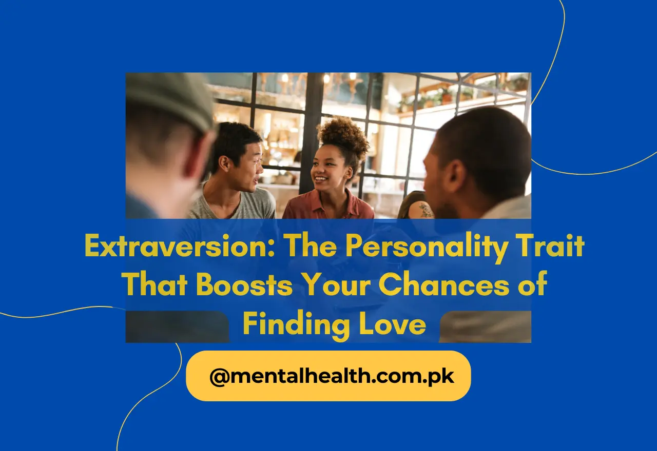 Extraversion: The Personality Trait That Boosts Your Chances of Finding Love