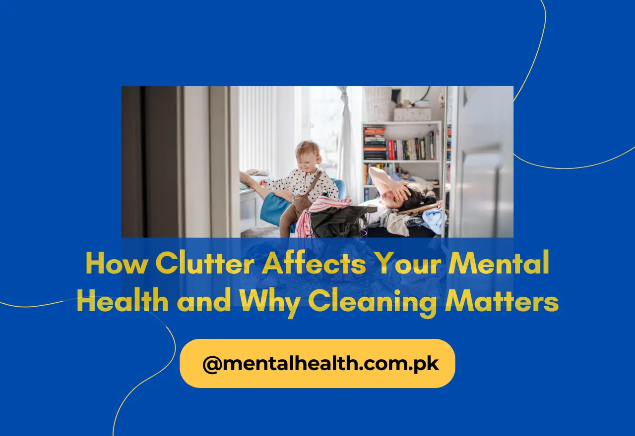 How Clutter Affects Your Mental Health and Why Cleaning Matters