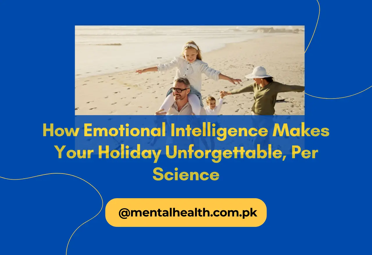 How Emotional Intelligence Makes Your Holiday Unforgettable, Per Science