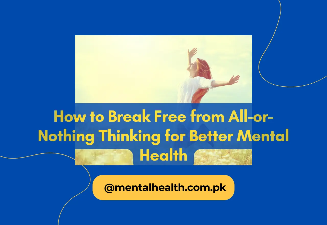 How to Break Free from All-or-Nothing Thinking for Better Mental Health