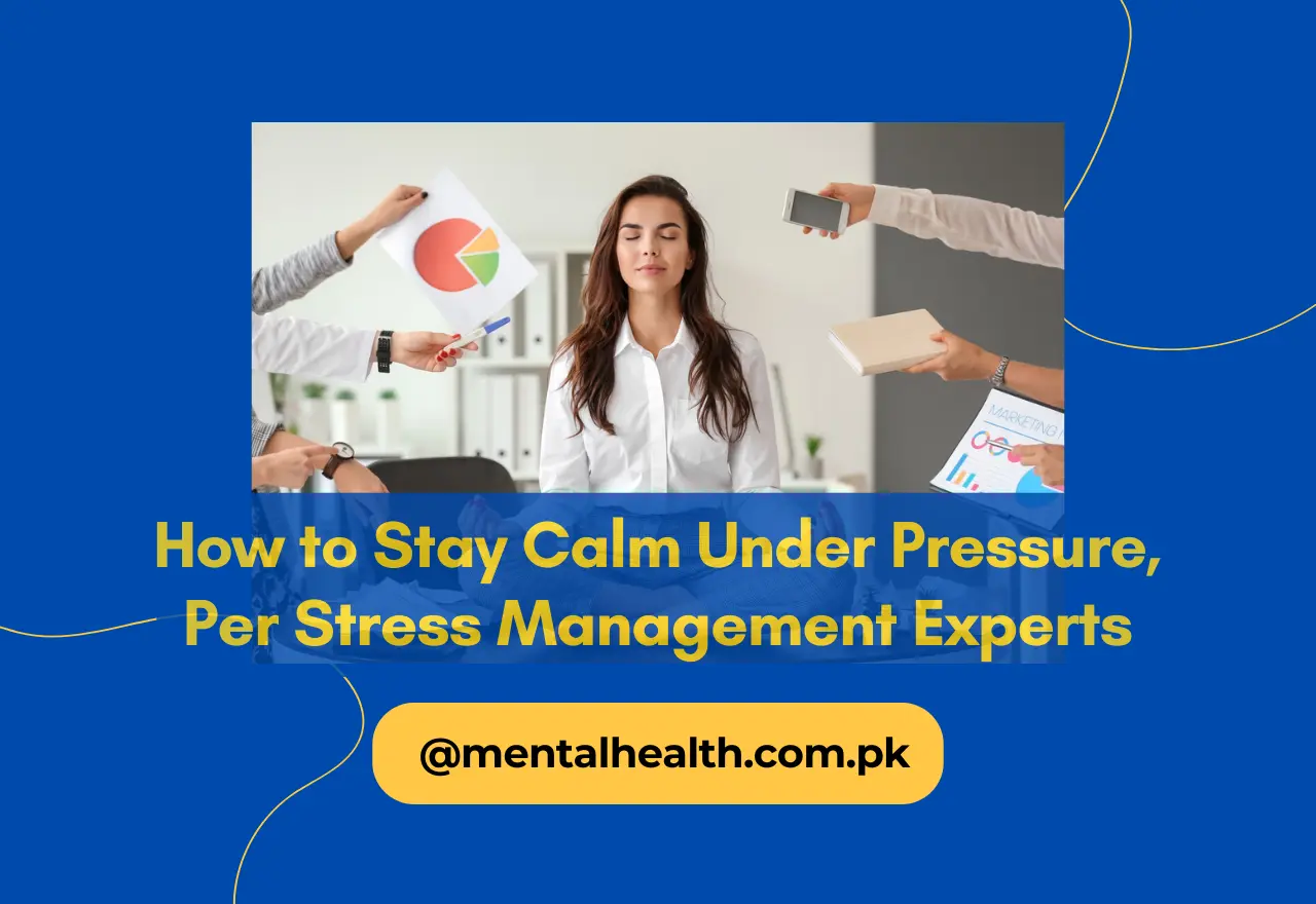 How to Stay Calm Under Pressure, Per Stress Management Experts