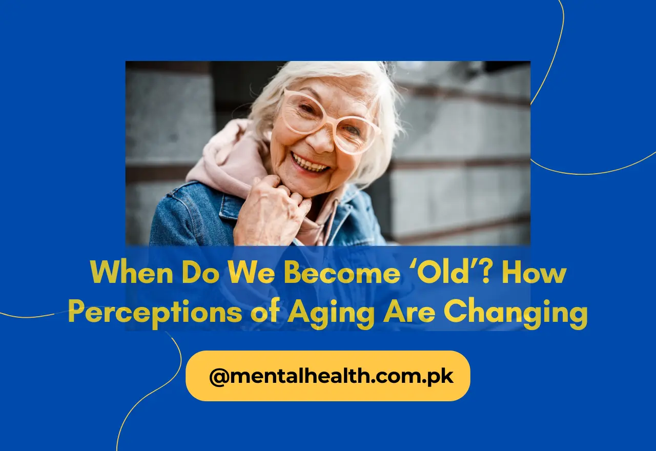 When Do We Become ‘Old’? How Perceptions of Aging Are Changing