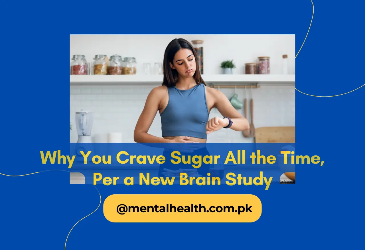 Why You Crave Sugar All the Time, Per a New Brain Study