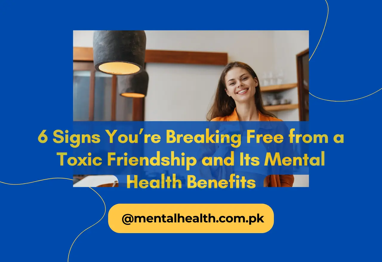 6 Signs You’re Breaking Free from a Toxic Friendship and Its Mental Health Benefits