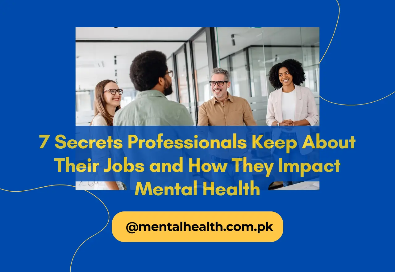 7 Secrets Professionals Keep About Their Jobs and How They Impact Mental Health