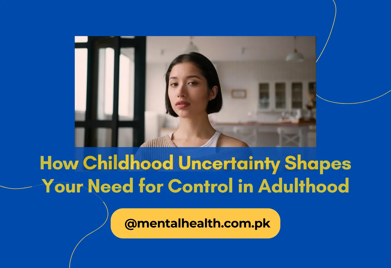 How Childhood Uncertainty Shapes Your Need for Control in Adulthood