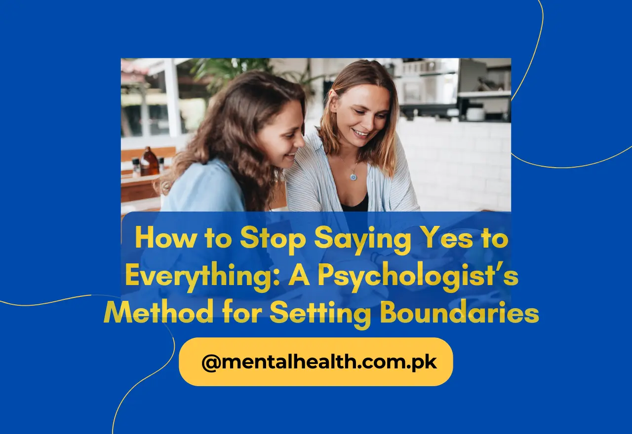How to Stop Saying Yes to Everything: A Psychologist’s Method for Setting Boundaries